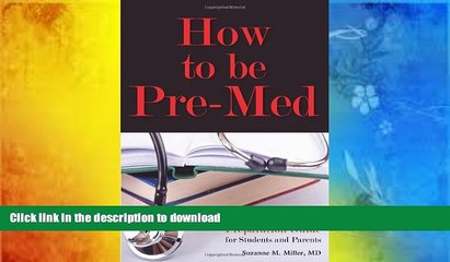 READ book  How to Be Pre-Med: A Harvard MD s Medical School Preparation Guide for Students and