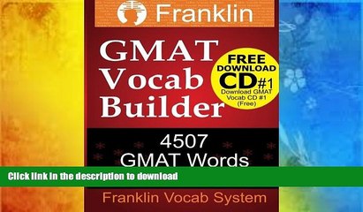 FREE PDF  Franklin GMAT Vocab Builder: 4507 GMAT Words For High GMAT Score: FREE Download CD #1 of