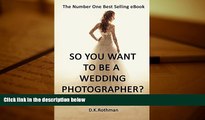 READ THE NEW BOOK  So You Want To Be A Wedding Photographer?: Techniques and Settings You Need to