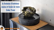 Fontaine intérieur mains et boule de verre Zoku Yomi (WWW.PING-DECO.FR)