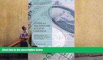 BEST PDF  China on the Ground in Latin America: Challenges for the Chinese and Impacts on the