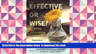 READ book  Effective or Wise?: Teaching and the Meaning of Professional Dispositions in Education