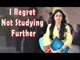 Kareena Kapoor Khan: 'I regret not studying further'