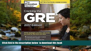 READ book  Cracking the GRE with 4 Practice Tests, 2017 Edition (Graduate School Test