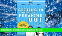 READ book  Getting in Without Freaking Out: The Official College Admissions Guide for Overwhelmed