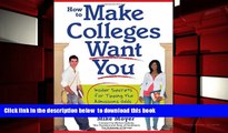 READ book  How to Make Colleges Want You: Insider Secrets for Tipping the Admissions Odds in Your