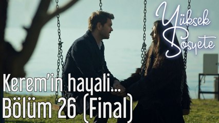 Yüksek Sosyete 26. Bölüm (Final) - Kerem'in Hayali