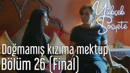 Yüksek Sosyete 26. Bölüm (Final) - Doğmamış Kızıma Mektup
