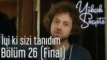 Yüksek Sosyete 26. Bölüm (Final) - İyi ki Sizi Tanıdım