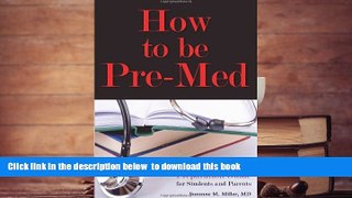 READ book  How to Be Pre-Med: A Harvard MD s Medical School Preparation Guide for Students and