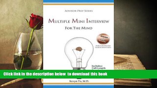 FREE [DOWNLOAD]  Multiple Mini Interview (MMI) for the Mind (Advisor Prep Series) Kevyn To M.D.