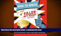 FREE [PDF]  How to Write a New Killer ACT Essay: An Award-Winning Author s Practical Writing Tips