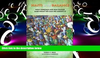 Read Online Haiti in the Balance: Why Foreign Aid Has Failed and What We Can Do About It Terry F.