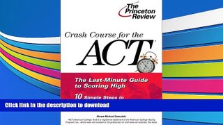 FREE DOWNLOAD  Crash Course for the ACT (Princeton Review Series)  BOOK ONLINE