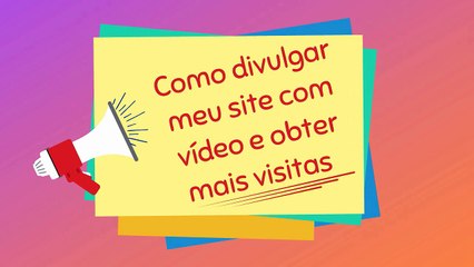 Com divulgar meu site com vídeo
