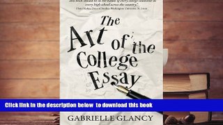 READ book  The Art of the College Essay: Second Edition: Second Edition Gabrielle Glancy