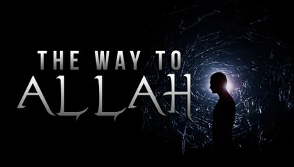 The Way To Allah - Life Changing