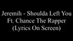 Jeremih & Chance The Rapper - I Shoulda Left You (Lyrics)