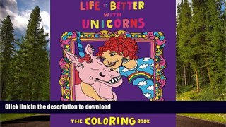 READ THE NEW BOOK Life Is Better With Unicorns: The Coloring Book READ EBOOK