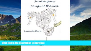 READ ONLINE Seadragon Songs of the Sea: An ocean adventure   conservation colouring book (Volume