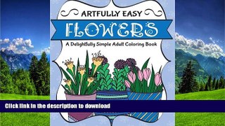 READ THE NEW BOOK Artfully Easy Flowers: A Delightfully Simple Adult Coloring Book (Artfully Easy
