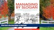 READ THE NEW BOOK Managing by Slogan: A Light-Hearted Look at How Leaders Use Slogans to Manage