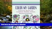 READ THE NEW BOOK Color My Garden: Coloring Book For Adult Hobbiests (Adult Coloring Books) READ