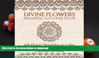 READ book  Divine Flowers Mandala Coloring Book: Adult Coloring Book with 108 Flower Mandalas