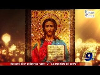 Totus Tuus | Racconti di un pellegrino russo - 2° "La preghiera del cuore""