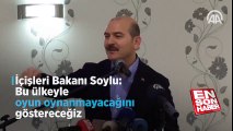 İçişleri Bakanı: Bu ülkeyle oyun oynanmayacağını göstereceğiz | En Son Haber