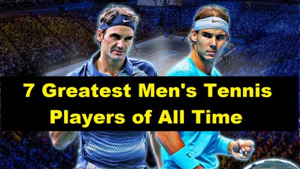 Top 7 Greatest Tennis Players of All Time