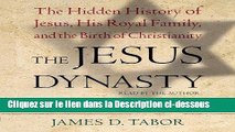 Télécharger The Jesus Dynasty: The Hidden History of Jesus, His Royal Family, And the Birth of