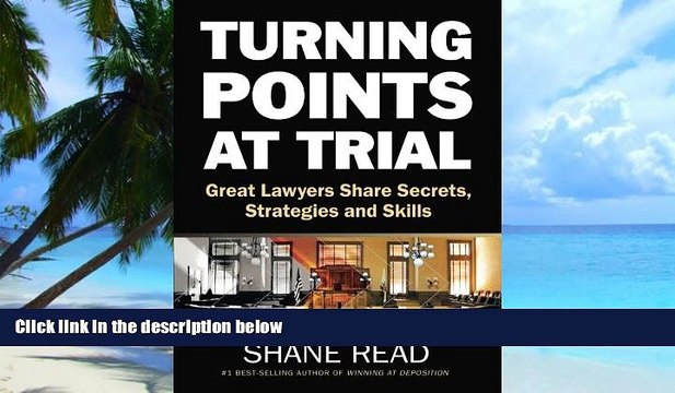 Buy Turning Points at Trial: Great Lawyers Share Secrets, Strategies and Skills Shane Read Full