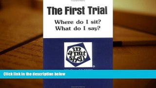 Online Steven H. Goldberg The First Trial: Where Do I Sit? What Do I Say? in a Nutshell (In a