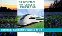 READ book  The Economics and Politics of High-Speed Rail: Lessons from Experiences Abroad READ