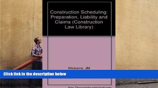Online Jon M. Wickwire Construction Scheduling: Preparation, Liability, and Claims (Construction