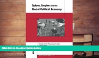 Price Opium, Empire and the Global Political Economy: A Study of the Asian Opium Trade 1750-1950