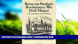 READ book  Baron Von Steuben s Revolutionary War Drill Manual: A Facsimile Reprint of the 1794