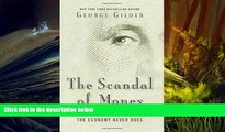 Price The Scandal of Money: Why Wall Street Recovers but the Economy Never Does George Gilder On