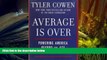 Price Average Is Over: Powering America Beyond the Age of the Great Stagnation Tyler Cowen On Audio