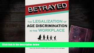 Read Online Patricia G. Barnes Betrayed: The Legalization of Age Discrimination in the Workplace