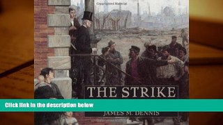 Buy James M. Dennis Robert Koehlerâ€™s The Strike: The Improbable Story of an Iconic 1886 Painting