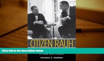 Online Michael E. Parrish Citizen Rauh: An American Liberal s Life in Law and Politics Full Book