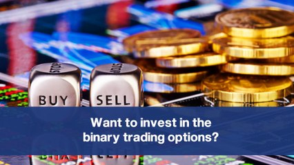 Want to invest in the Binary Trading Options?
