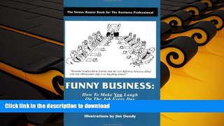 FREE [DOWNLOAD]  Funny Business: How to Make You Laugh on the Job Every Day  DOWNLOAD ONLINE