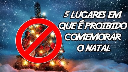 5 Lugares em que é Proibido Comemorar o Natal