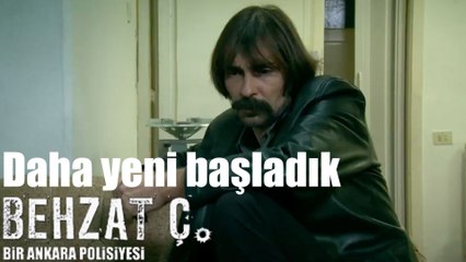 Behzat Ç. Daha Yeni Başladık