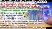 selling first grade printed money both sides(skype/hfr.jan) usd,euro canadian dollars