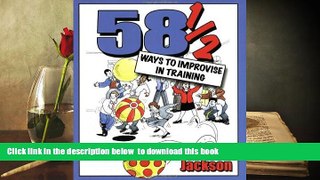 READ book  58 1/2 Ways to Improvise in Training: Improvisation Games and Activities for