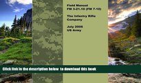 FREE [DOWNLOAD] Field Manual FM 3-21.10 (FM 7-10) The Infantry Rifle Company July 2006 US Army